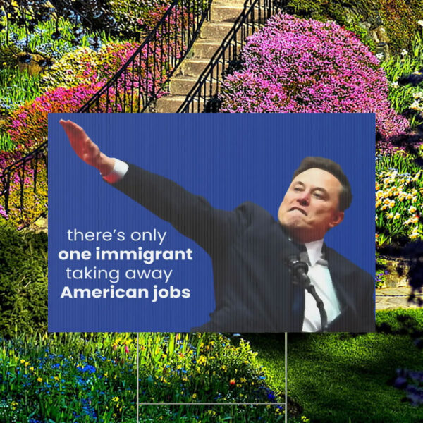 FCK TESLA - Anti Elon Tesla There's Only One Immigrant Taking Away American Jobs Yard Sign