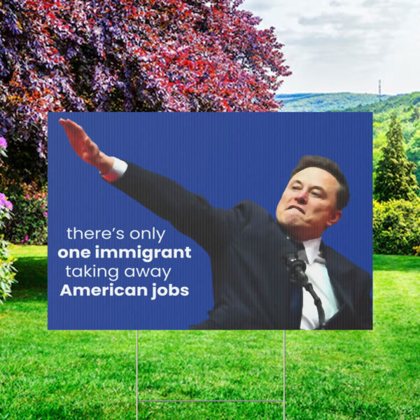 FCK TESLA - Anti Elon Tesla There's Only One Immigrant Taking Away American Jobs Yard Sign