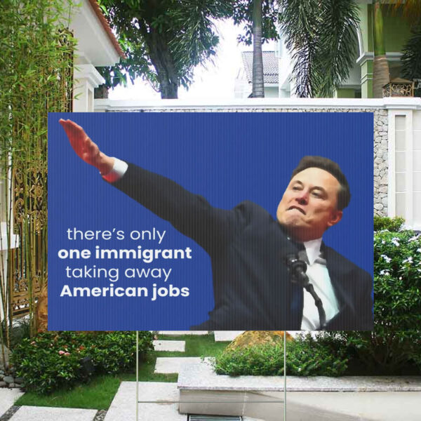 FCK TESLA - Anti Elon Tesla There's Only One Immigrant Taking Away American Jobs Yard Sign