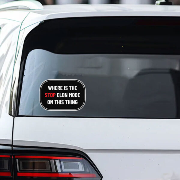 FUCK TESLA - Anti Elon Tesla - Where Is The Stop Elon Mode On This Thing Sticker and Car Magnet